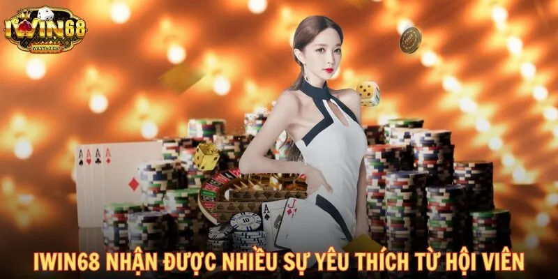 Nhà cái IWIN68 nhận được rất nhiều sự yêu thích từ người chơi